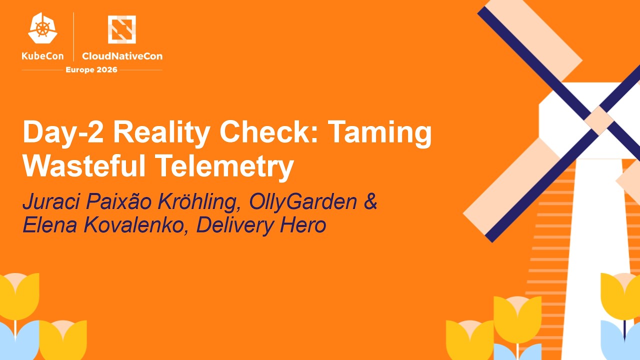 KubeCon + CloudNativeCon Europe 2026 talk: Day-2 Reality Check — Taming Wasteful Telemetry